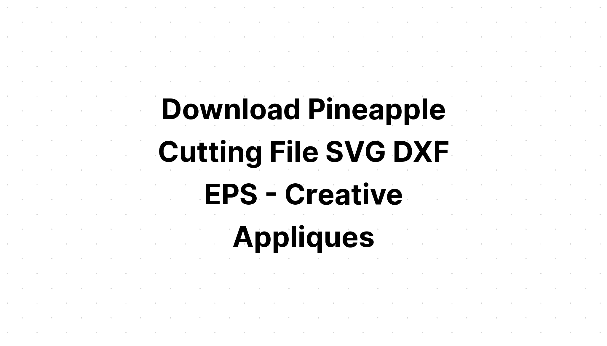 Download Free Pineapple Cut Svg - Layered SVG Cut File